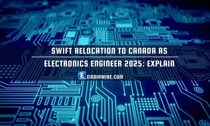 Swift Relocation To Canada As Electronics Engineer 2025