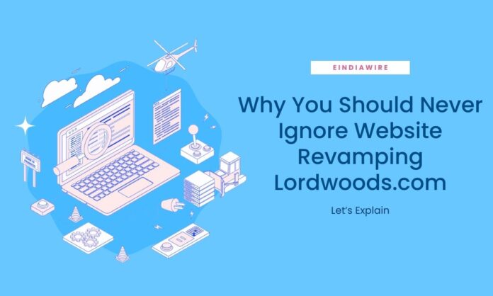 Why You Should Never Ignore Website Revamping Lordwoods.com