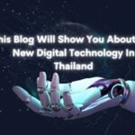 This Blog Will Show You About The New Digital Technology In Thailand